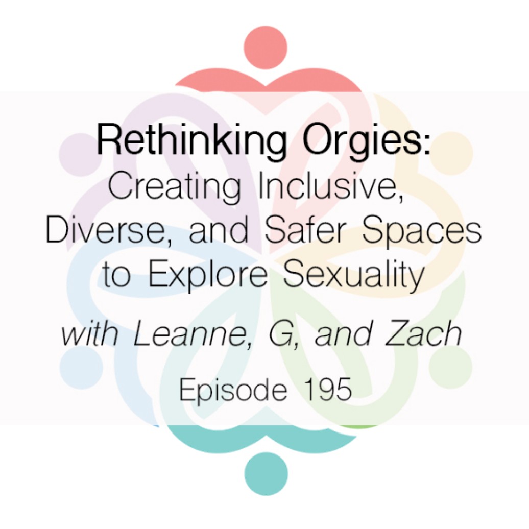 Ep 195 - Rethinking Orgies: Creating Inclusive, Diverse & Safer Spaces to Explore Sexuality - podcast episode cover