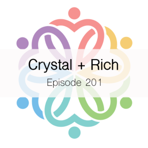Ep 201 - Crystal + Rich
