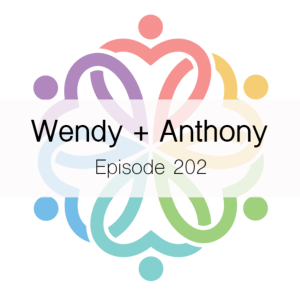 Ep 202 - Wendy + Anthony