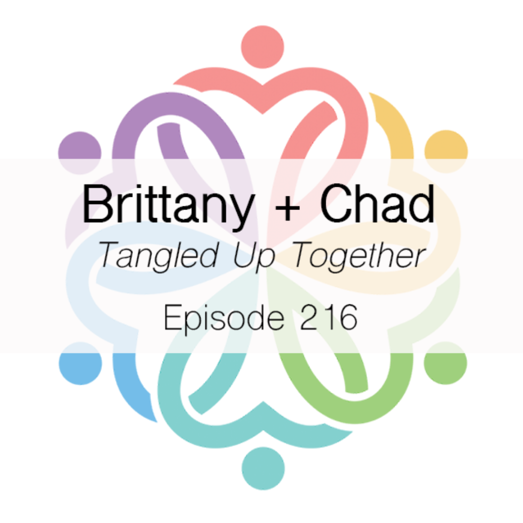 Ep 216 - Tangled Up Together (Brittany + Chad) - podcast episode cover