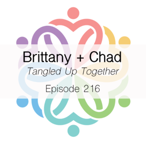 Ep 216 - Tangled Up Together (Brittany + Chad)