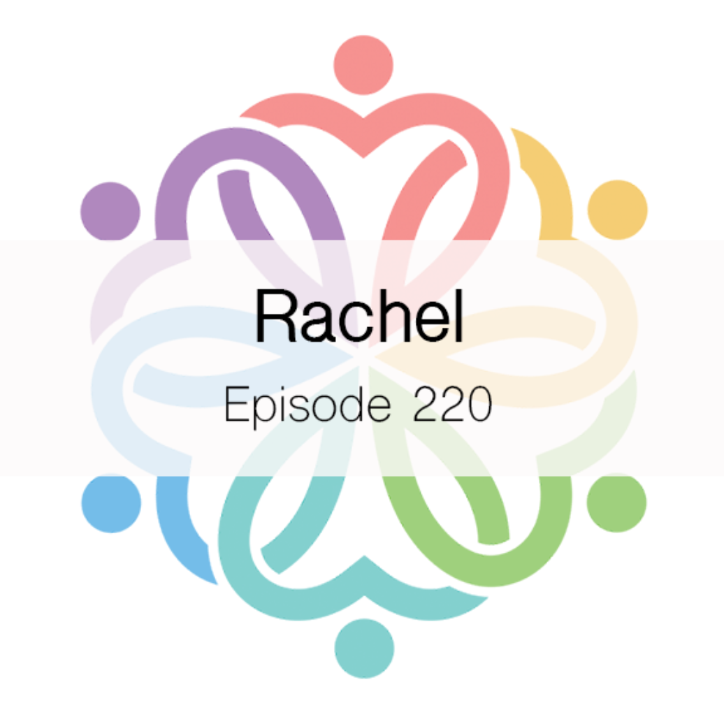 Ep 220 - Rachel - podcast episode cover