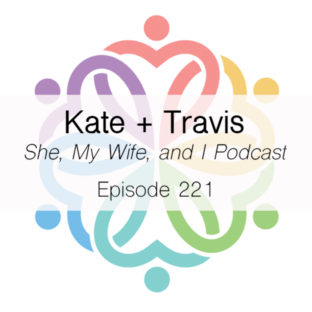 Ep 221 - She, My Wife, and I (Kate + Travis) - podcast episode cover