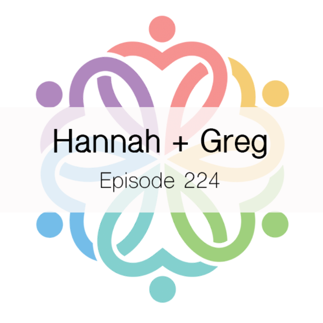 Ep 224 - Hannah + Greg - podcast episode cover