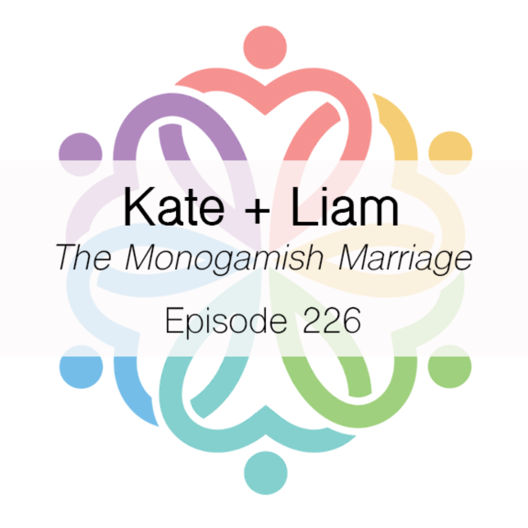 Ep 226 - The Monogamish Marriage (Kate + Liam) - podcast episode cover