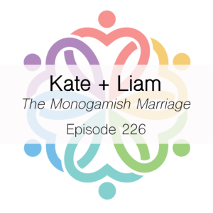 Ep 226 - The Monogamish Marriage (Kate + Liam)