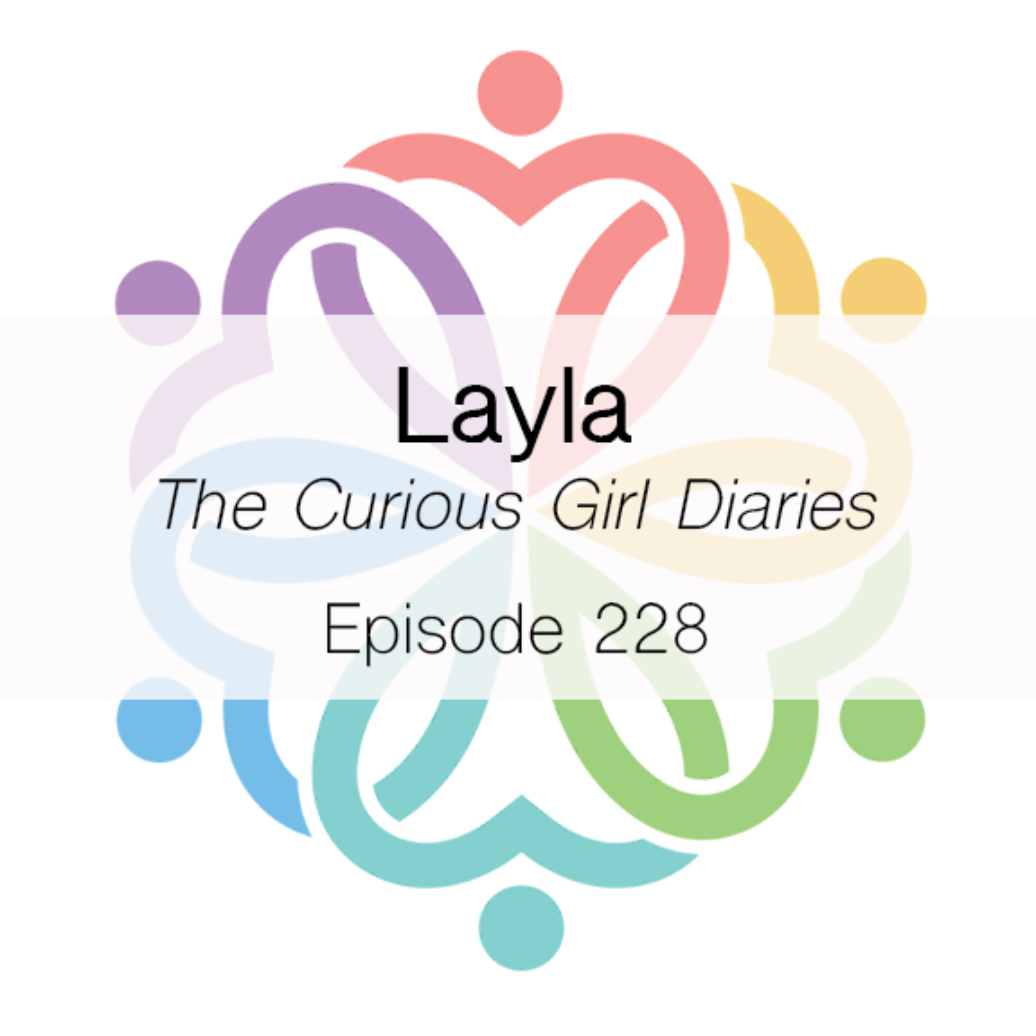 Ep 228 - The Curious Girl Diaries (Layla) - podcast episode cover