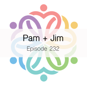 Ep 232 - Pam + Jim