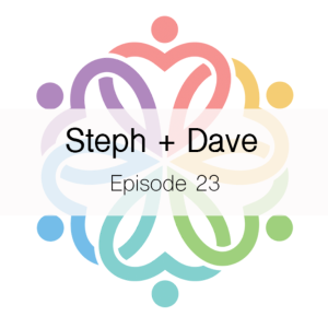 Ep 23 - Steph + Dave