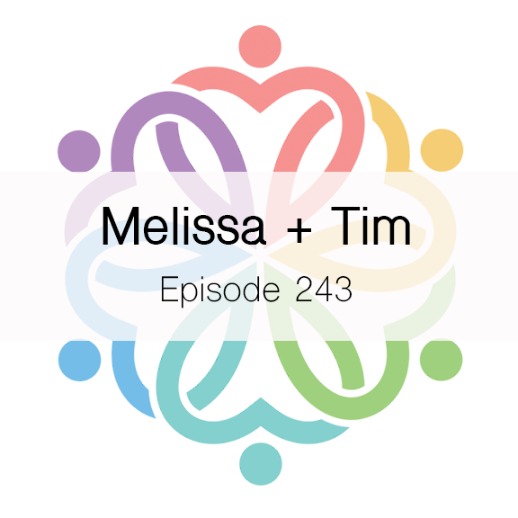 Ep 243 - Melissa + Tim - podcast episode cover