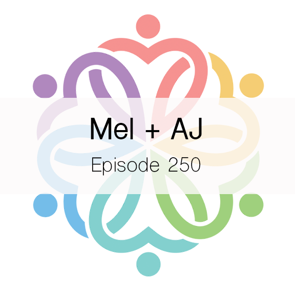 Ep 250 - Mel + AJ - podcast episode cover