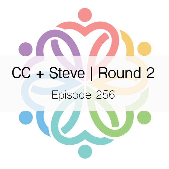 Ep 256 - CC + Steve | Round 2 - podcast episode cover