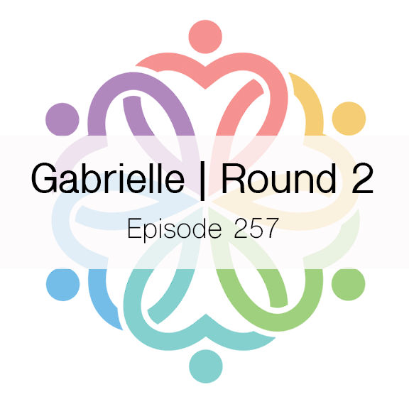 Ep 257 - Gabrielle | Round 2 - podcast episode cover