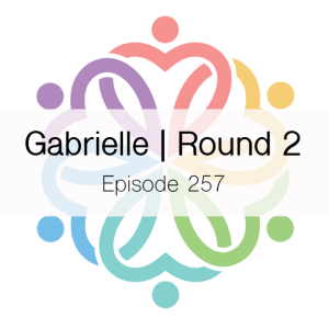 Ep 257 - Gabrielle | Round 2