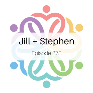 Ep 278 - Jill + Stephen