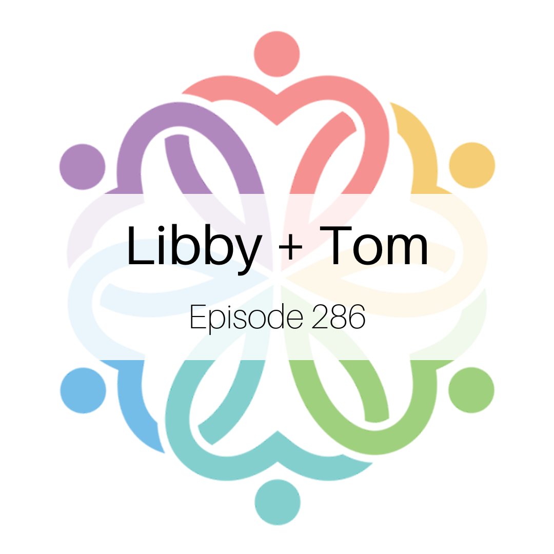 Ep 286 - Libby + Tom - podcast episode cover