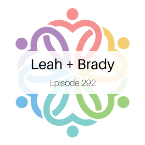 Ep 292 - Leah + Brady