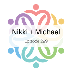 Ep 299 - Nikki + Michael