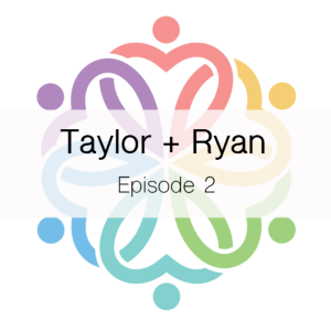 Ep 2 - Taylor + Ryan