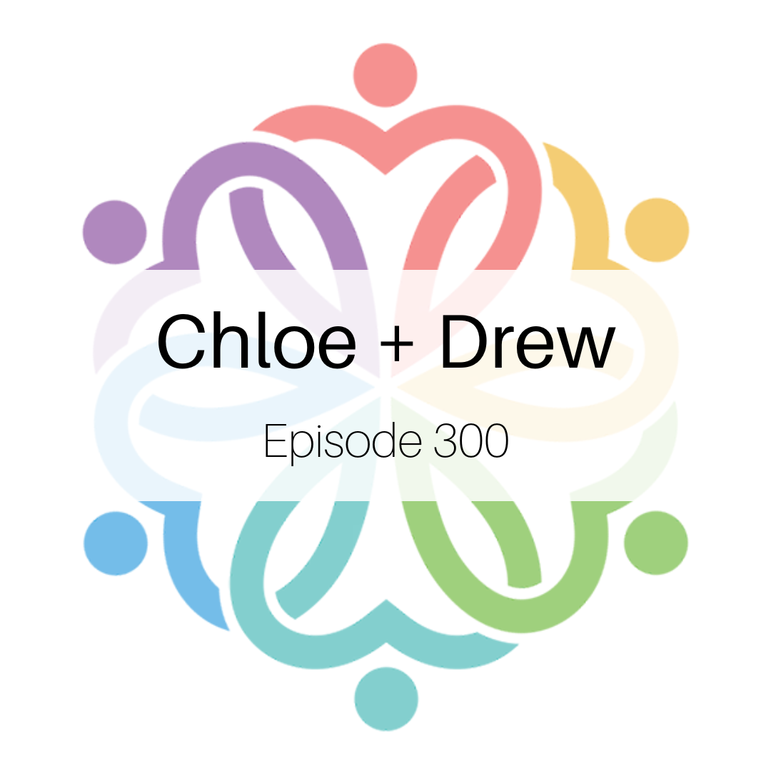 Ep 300 - Chloe + Drew: Round 3 - podcast episode cover