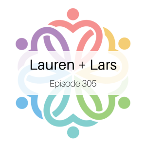 Ep 305 - Lauren + Lars