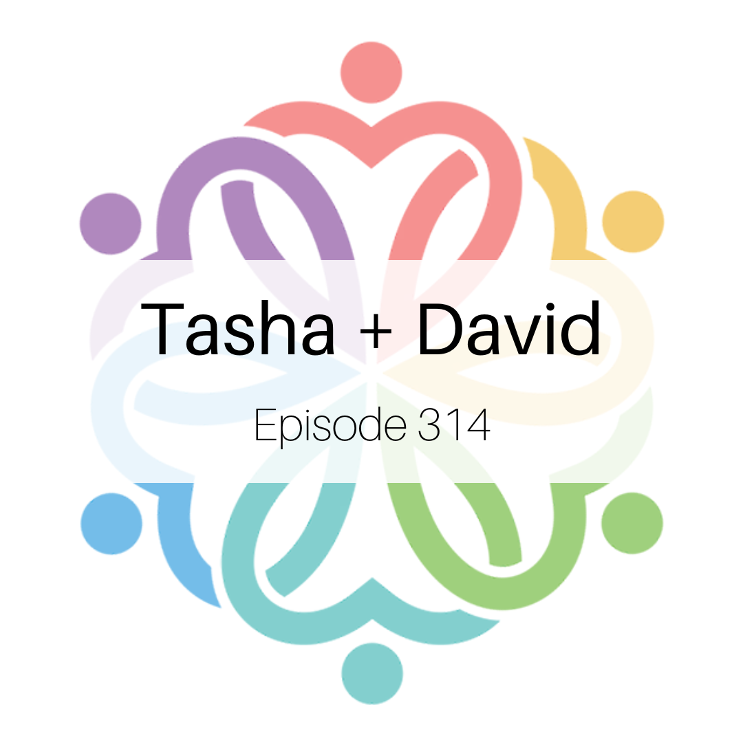 Ep 314 - Tasha + David - podcast episode cover