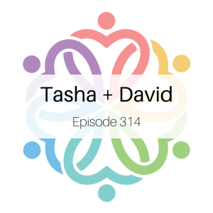 Ep 314 - Tasha + David