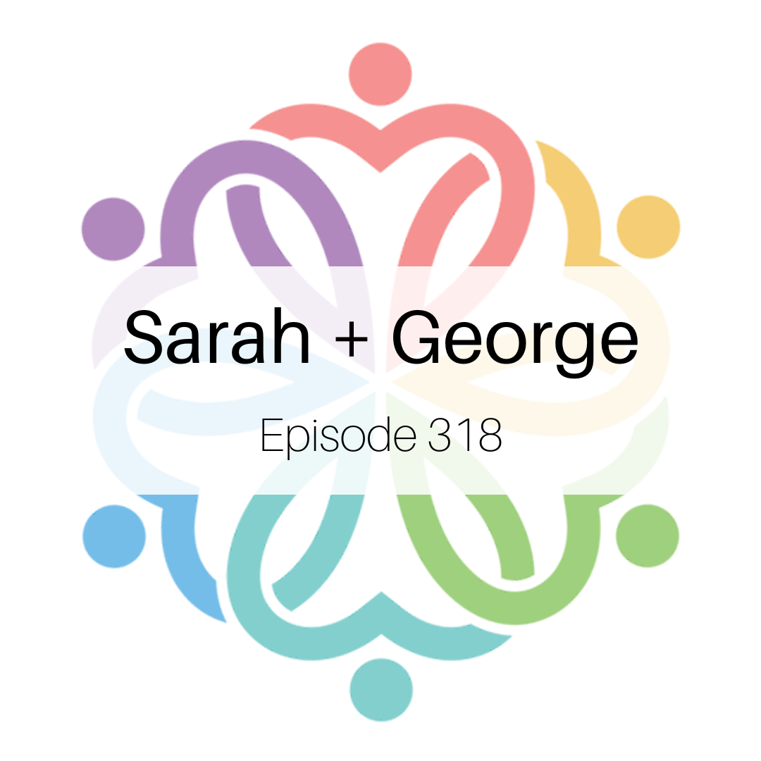 Ep 318 - Sarah + George: Round 2 - podcast episode cover