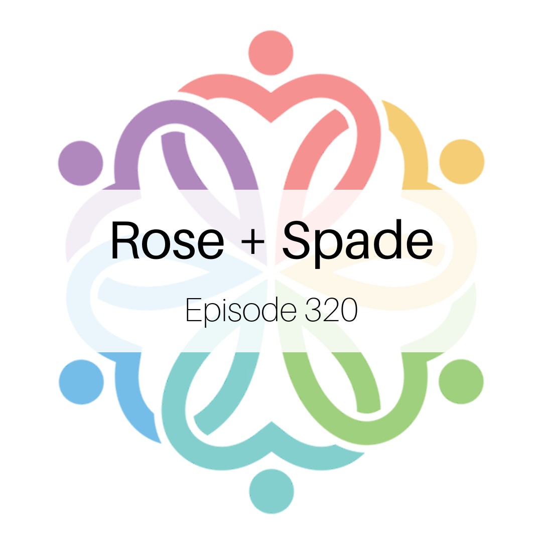 Ep 320 - Rose + Spade - podcast episode cover