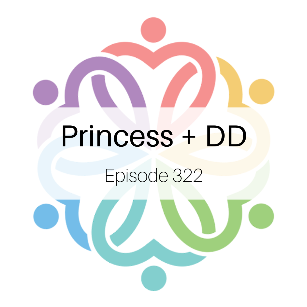 Ep 322 - Princess + DD - podcast episode cover