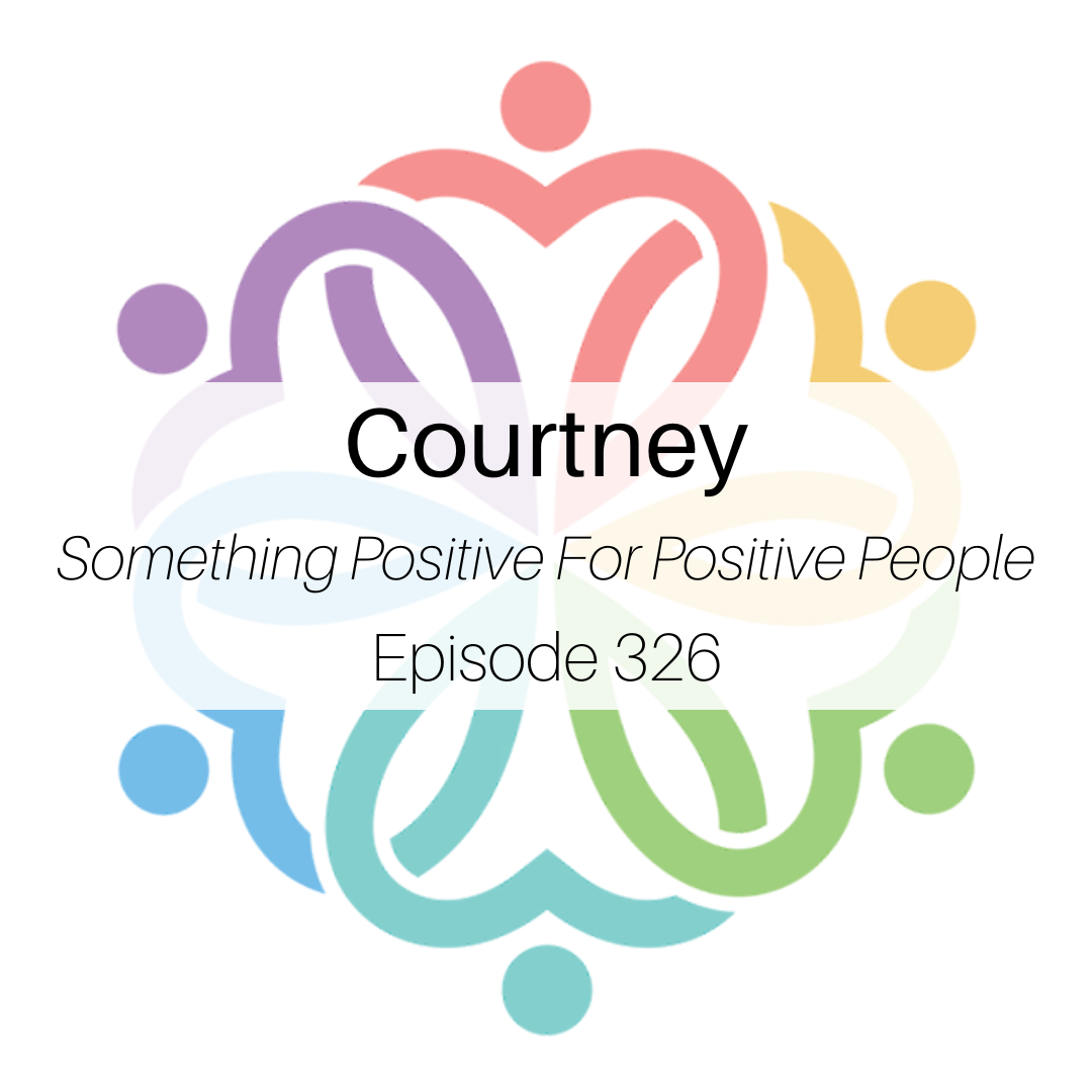 Ep 326 - Courtney (Something Positive For Positive People): Round 2 - podcast episode cover