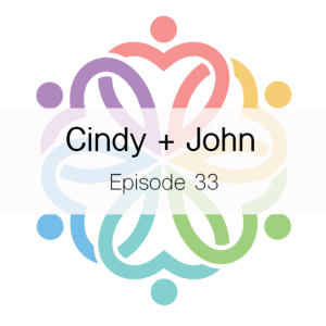 Ep 33 - Cindy + John