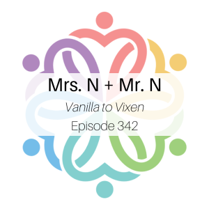 Ep 342 - Mrs. N + Mr. N (Vanilla to Vixen)