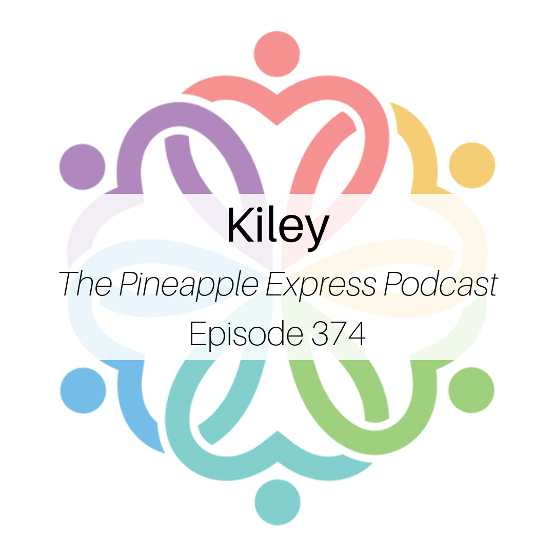 Ep 374 - Kiley (The Pineapple Express Podcast) - podcast episode cover