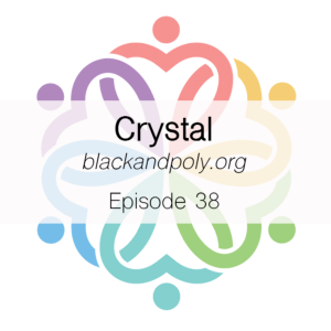 Ep 38 - Crystal with blackandpoly.org