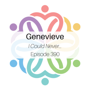 Ep 390 - Genevieve (I Could Never...)