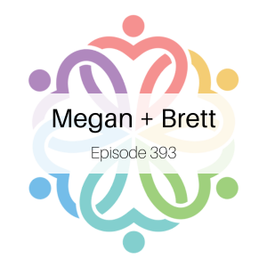 Ep 393 - Megan + Brett: Round 2