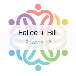 Ep 42 - Felice + Bill