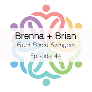 Ep 44 - Front Porch Swingers (Brenna + Brian)