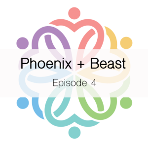 Ep 4 - Phoenix + Beast