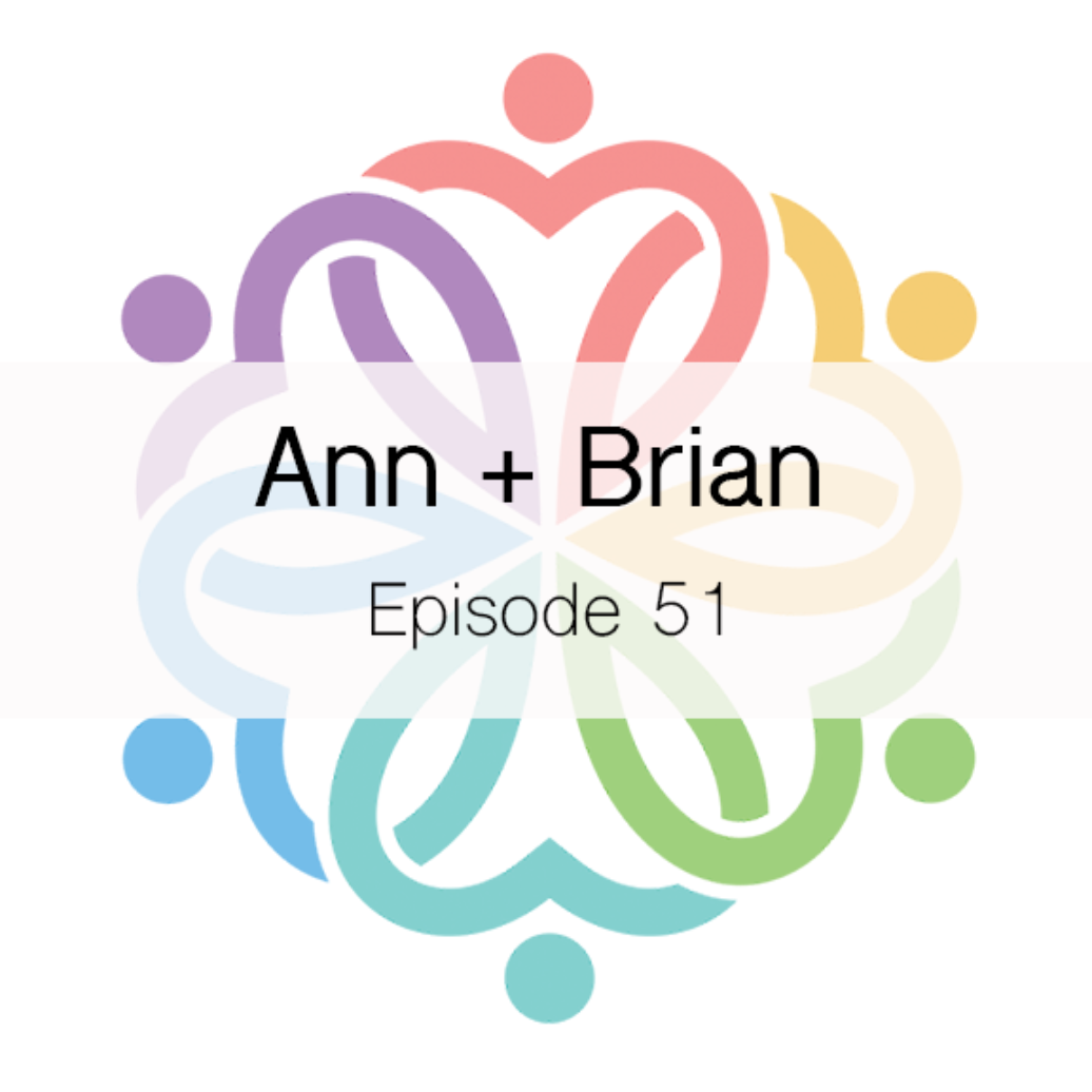 Ep 51 - Ann + Brian - podcast episode cover