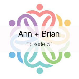 Ep 51 - Ann + Brian