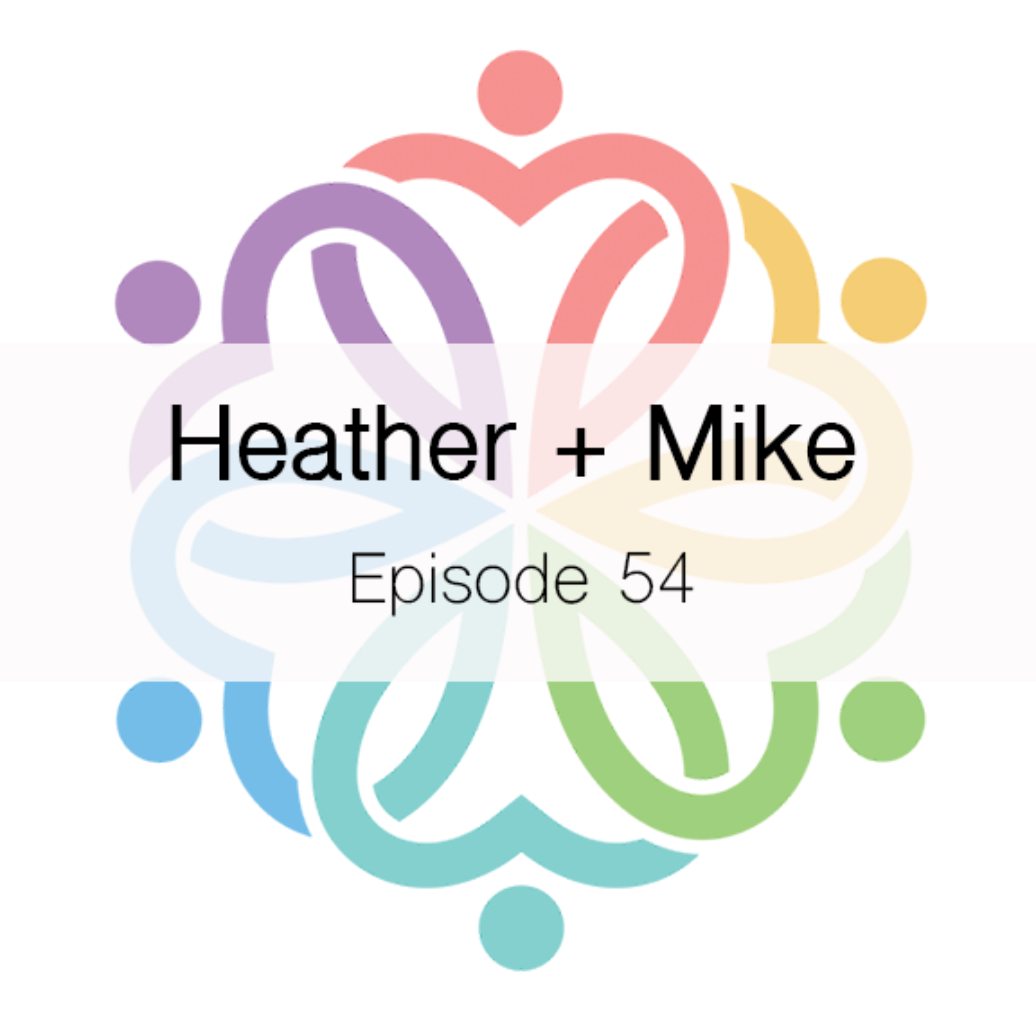 Ep 54 - Heather + Mike - podcast episode cover