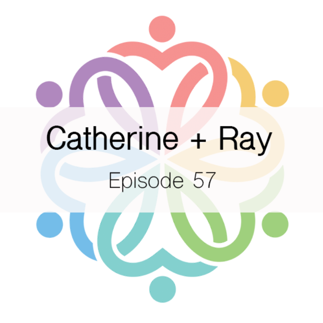 Ep 57 - Catherine + Ray - podcast episode cover