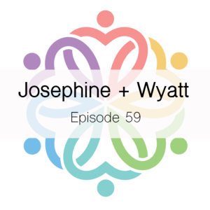 Ep 59 - Josephine + Wyatt