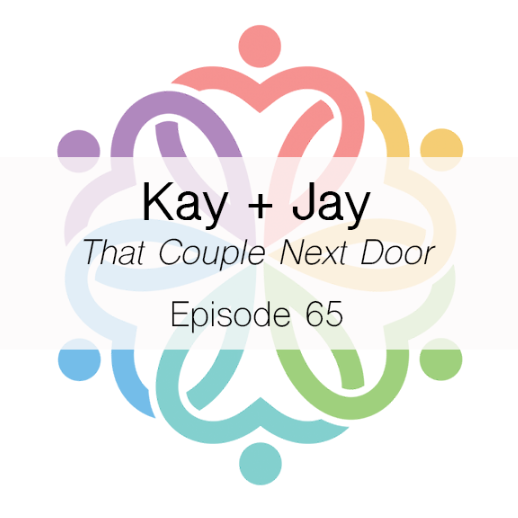 Ep 65 - That Couple Next Door (Kay + Jay) - podcast episode cover