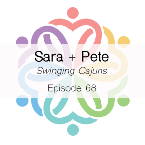Ep 68 - Swinging Cajuns (Sara + Pete)