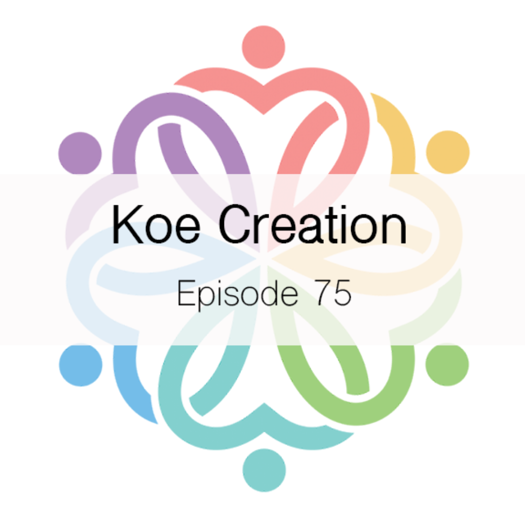 Ep 75 - Koe Creation - podcast episode cover