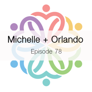 Ep 78 - Michelle + Orlando