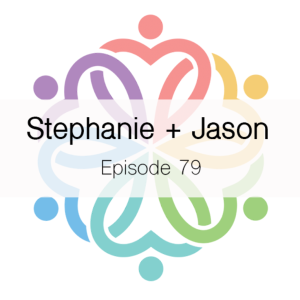 Ep 79 - Stephanie + Jason